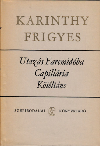 Karinthy Frigyes - Utazás Faremidóba-Capillária-Kötéltánc