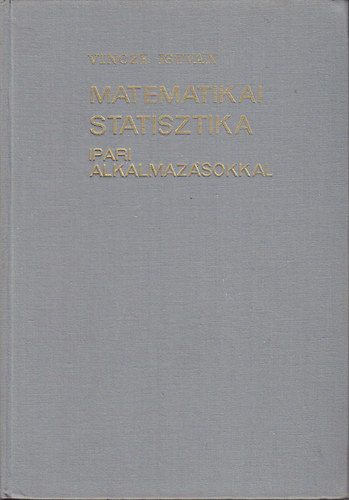 Vincze István - Matematikai statisztika ipari alkalmazásokkal