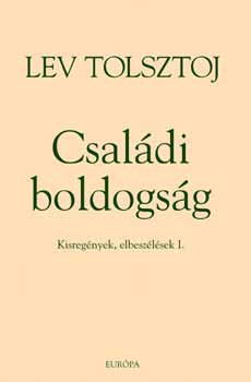 Lev Tolsztoj - Csal�di boldogs�g - Szergij atya - Kisreg�nyek, elbesz�l�sek