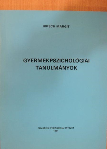 Hirsch Margit - Gyermekpszicholgiai tanulmnyok