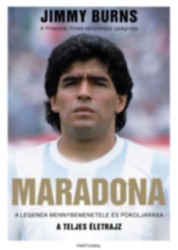 Jimmy Burns - Maradona - A legenda mennybemenetele �s pokolj�r�sa