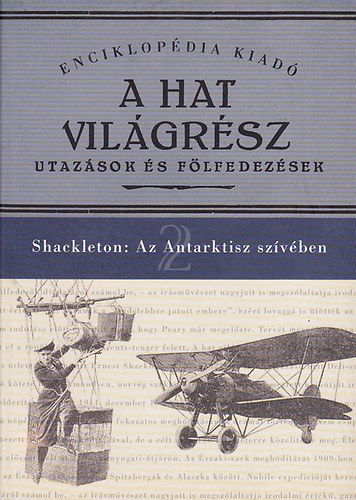 Halász Gyula (szerk.) - A hat világrész - Utazások és fölfedezések 2.: Shackleton az Antarktisz szívében