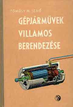 Tömösy M. Jenő - Gépjárművek villamos berendezése