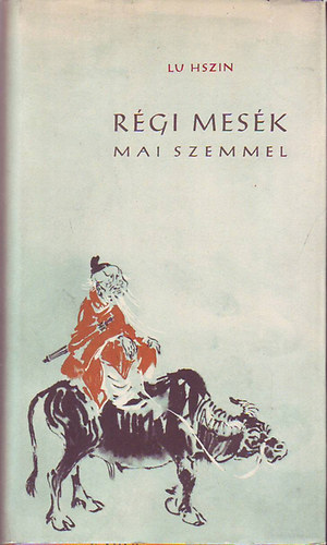 Lu Hszin - Rgi mesk mai szemmel