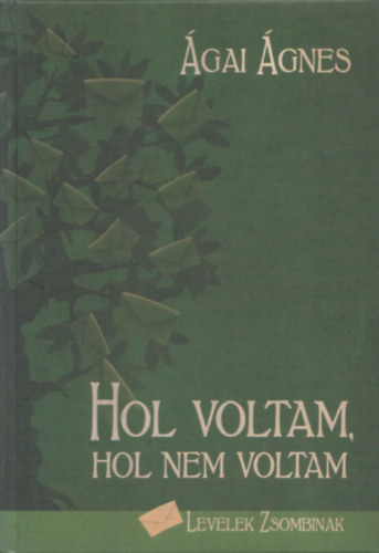 �gai �gnes - Hol voltam, hol nem voltam - Levelek Zsombinak (dedik�lt)