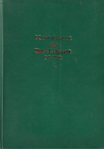 dr. Bálint György (Főszerk.) - Kertészet és Szőlészet 1973. I. kötet