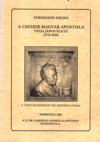 Ferdinand Hrejsa - A csehek magyar apostola - Vgh Jnos lete (1755-1830)