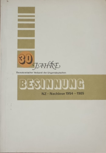 R�ger Antal  (szerk.) - 30 Jahre Demokratischer Verband der Ungarndeutschen - Besinnung NZ-Nachlese 1954-1985
