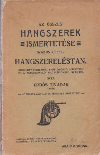 Erd�s Tivadar - Az �sszes hangszerek ismertet�se sz�mos k�ppel. Hangszerel�stan