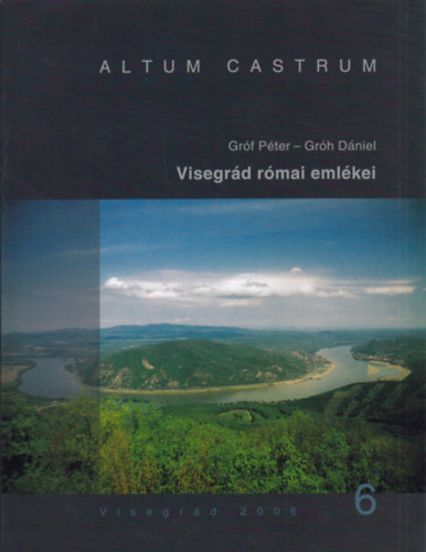 Gr�h D�niel Gr�f P�ter - Visegr�d r�mai eml�kei (Altum Castrum VI.)