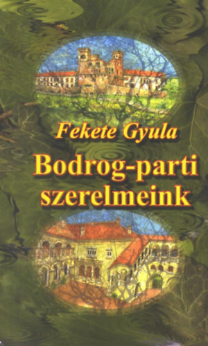 Fekete Gyula - Bodrog-parti szerelmeink
