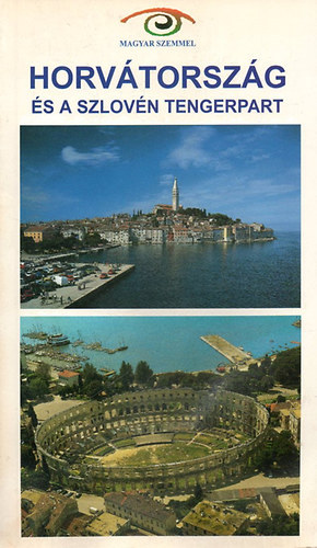 Budai Ákos - Budai Zoltán - Horvátország és a szlovén tengerpart (Magyar szemmel)