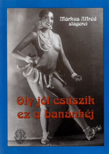 Vas G�bor  (szerk.) - Oly j�l cs�szik ez a ban�nh�j - M�rkus Alfr�d sl�gerei