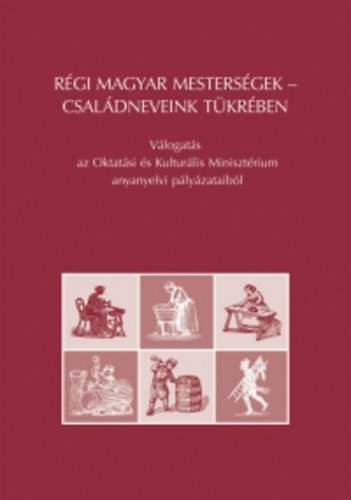 Grétsy László ; Dr. Balázs Géza (szerk.) - Régi magyar mesterségek - családneveink tükrében