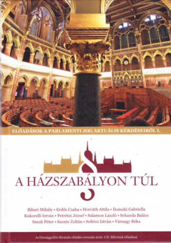 A Házszabályon túl - Előadások a parlamenti jog aktuális kérdéseiről I.