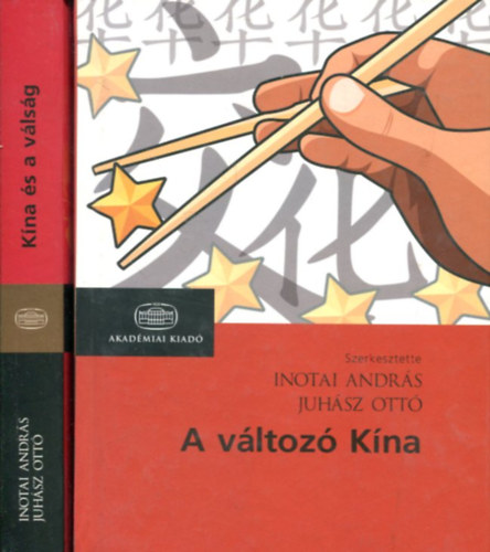 Inotai András - Juhász Ottó - A változó Kína - Kína és a válság (2 kötet)
