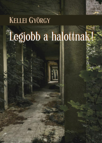 Kellei György - Legjobb a halottnak!