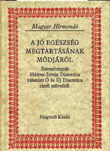 A j egszsg megtartsnak mdjrl I-II. rsz Szemelvnyek a Diaetetica els darabjbl (1762) s ennek bvtett vltozatbl, az  s j Diaetetica I-VI. ktetbl (1787-1793)