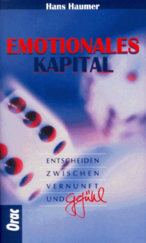 Hans Haumer - Emotionales Kapital - Entscheiden zwischen Vernunft und Gefhl