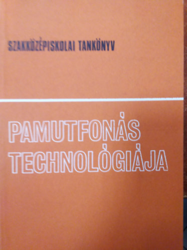 Rosivall Zoltán - Pamutfonás technológiája ( A textilipari szakközépiskolák 1. osztálya számára )