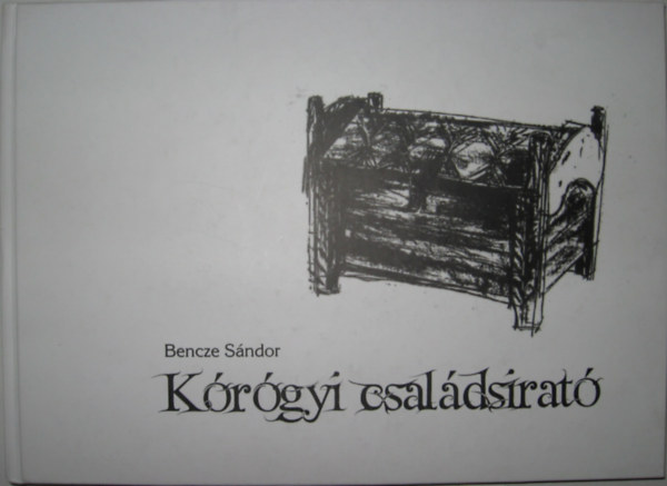Bencze S�ndor - K�r�gyi csal�dsirat�