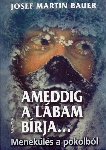 Martin Josef Bauer - Ameddig a l�bam b�rja... - Menek�l�s a pokolb�l