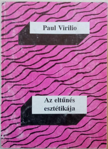 Paul Virilio - Az eltns eszttikja