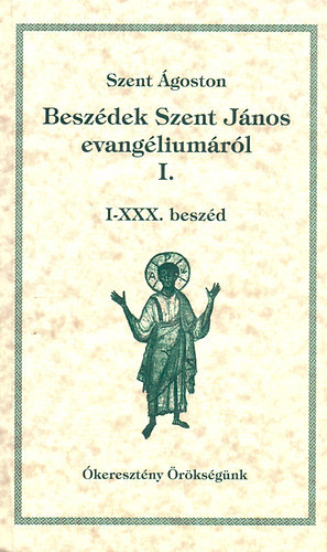 Szent Ágoston - Beszédek Szent János evangéliumáról I-III.