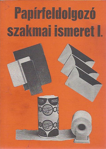 Utasi Mikls  (szerk) - Paprfeldolgoz szakmai ismeret I.