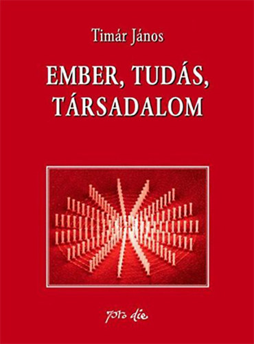 Timár János - Ember, tudás, társadalom