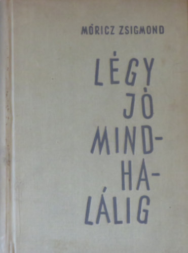 Mricz Zsigmond - Lgy j mindhallig