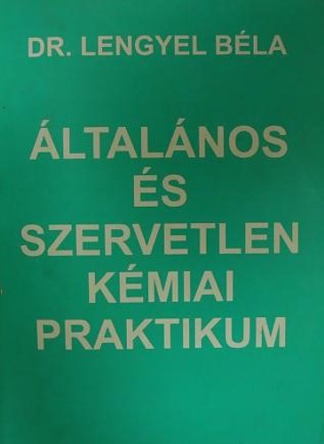 Dr. Lengyel Béla - Általános és szervetlen kémiai praktikum