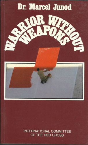 Dr. Marcel Junod - Warrior without Weapons