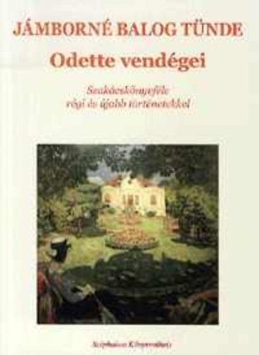 J�mborn� Balog T�nde - Odette vend�gei - Szak�csk�nyvf�le r�gi �s �jabb t�rt�netekkel