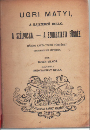 Busch Vilmos - Ugri Matyi, a bajszerz holl- A szlpuska- A szombatesti frds ( Hrom kacagtat trtnet )