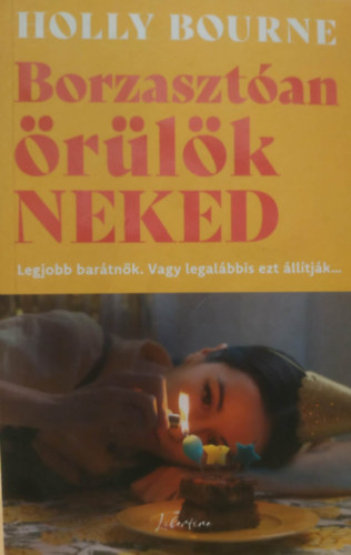 Holly Bourne - Borzaszt�an �r�l�k neked - Legjobb bar�tn�k. Vagy legal�bbis ezt �ll�tj�k...