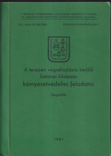 A terepen v�grehajt�sra ker�l� katonai kik�pz�s k�rnyezetv�delmi feladatai - Seg�dlet bels� haszn�latra (sz�mozott)