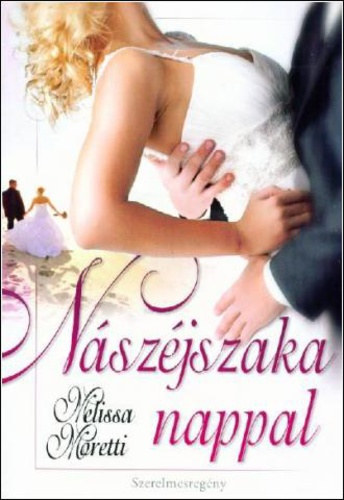 Melissa Moretti - Nászéjszaka nappal