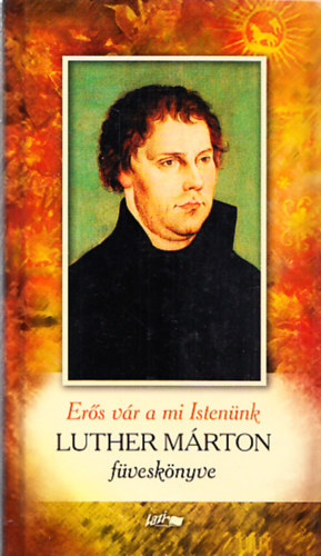 Erős vár a mi Istenünk - Luther Márton füveskönyve