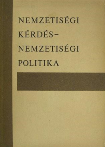 Kővágó László - Csatári Dániel (szerk.) - Nemzetiségi kérdés - nemzetiségi politika