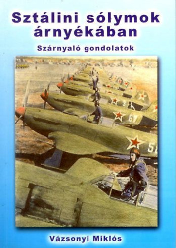 Vázsonyi Miklós - Sztálini sólymok árnyékában (Szárnyaló gondolatok)