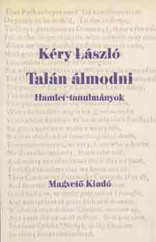 Kry Lszl - Taln lmodni (Hamlet-tanulmnyok)
