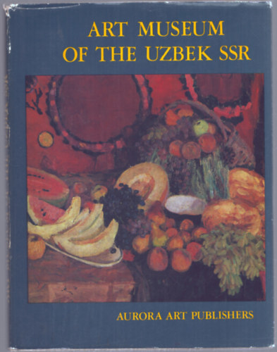 Art Museum of the Uzbek SSR (Az zbg Szocialista Kztrsasg mvszeti mzeuma - angol nyelv)