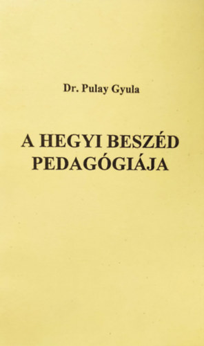 Dr. Pulay Gyula Zoltán - A hegyi beszéd pedagógiája