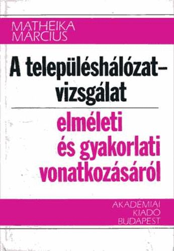 Matheika M�rcius - A telep�l�sh�l�zat-vizsg�lat elm�leti �s gyakorlati vonatkoz�s�r�l