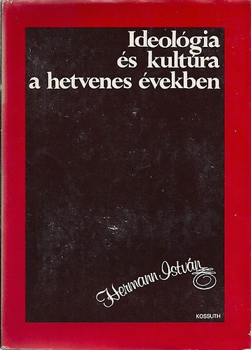 Hermann Istv�n - Ideol�gia �s kult�ra a hetvenes �vekben