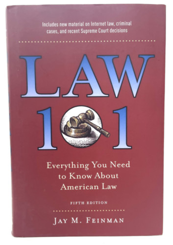 Jay M. Feinman - Law 101: Everything You Need to Know About American Law (Jog 101: minden, amit az amerikai jogrl tudni kell angol nyelven)