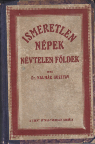 Kalmr Gusztv dr. - Ismeretlen npek, nvtelen fldek (A nagy felfedezk kzdelmei a fekete vilgrszeken)