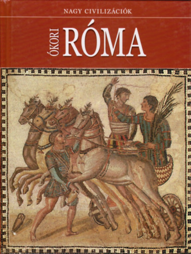 Daniel Gimeno  (szerk.) - �kori R�ma - Nagy civiliz�ci�k 9