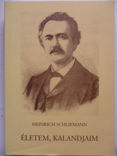 Heinrich Schliemann - �letem, kalandjaim